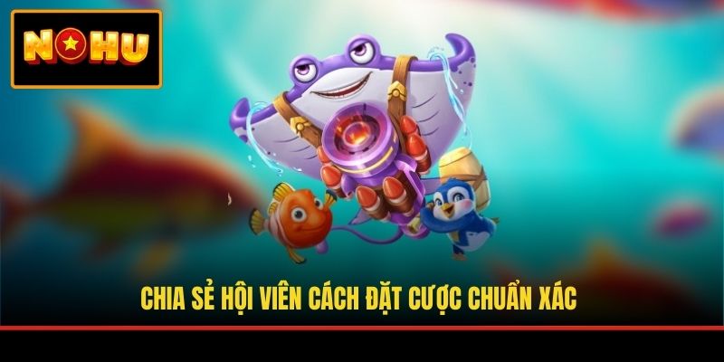 Chia sẻ hội viên cách đặt cược chuẩn xác