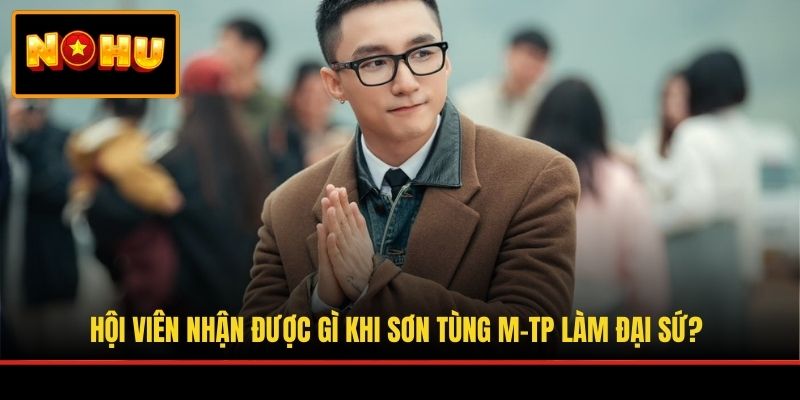 Hội viên nhận được gì khi Sơn Tùng M-TP làm đại sứ?