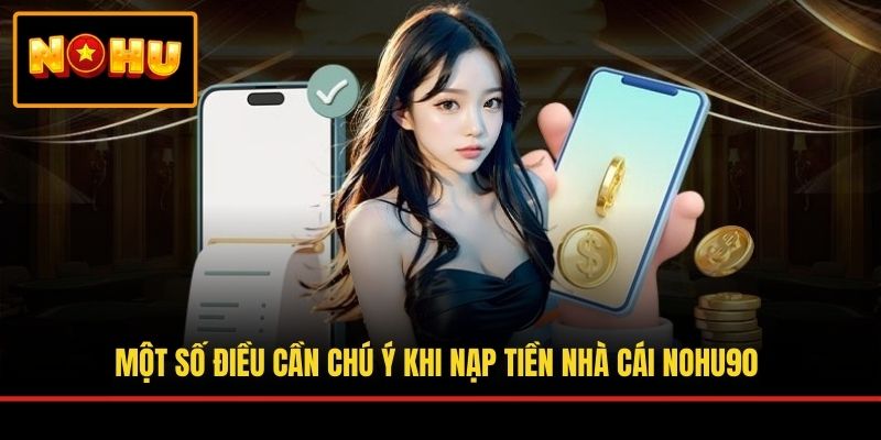 Một số điều cần chú ý khi nạp tiền nhà cái NOHU90