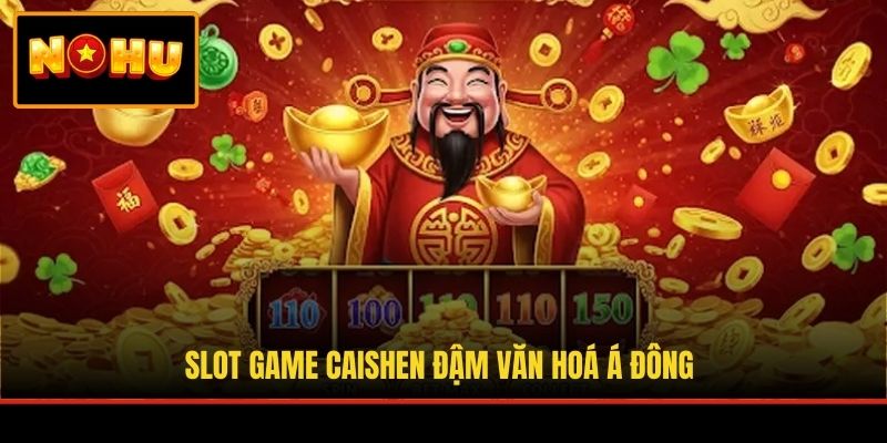 Slot game Caishen đậm văn hoá Á Đông