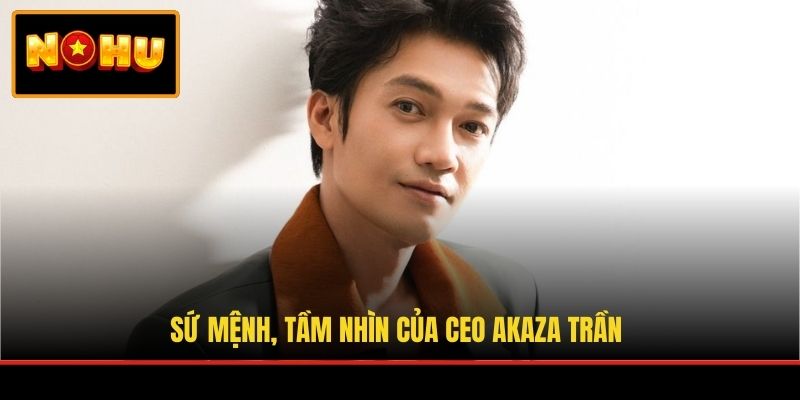 Sứ mệnh, tầm nhìn của CEO Akaza Trần