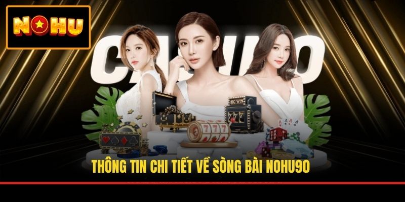 Thông tin chi tiết về sòng bài NOHU90