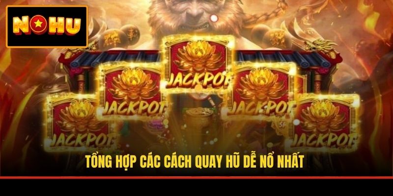 Tổng hợp các cách quay hũ dễ nổ nhất
