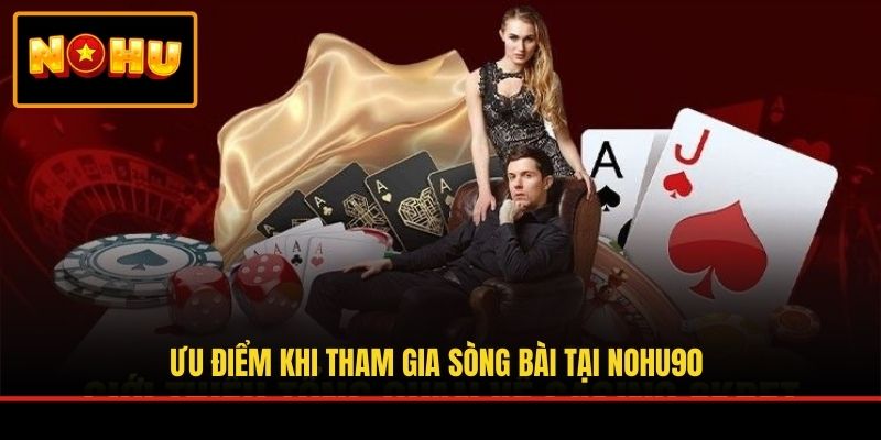 Ưu điểm khi tham gia sòng bài tại NOHU90