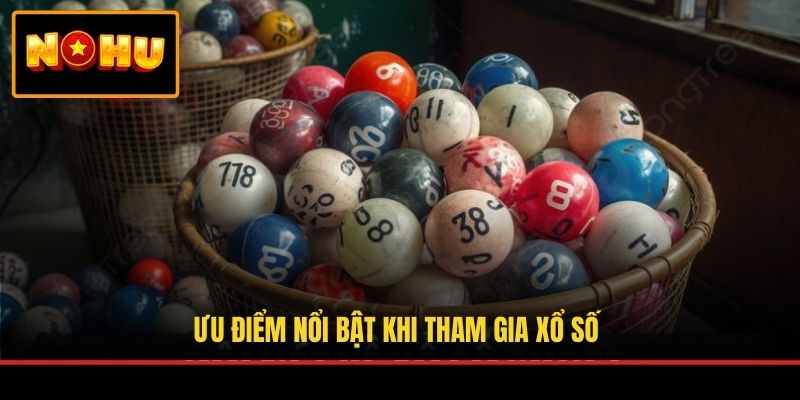 Ưu điểm nổi bật khi tham gia xổ số